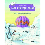 Carte cu povesti Lars ursuletul polar. Lars ajuta-ma sa zbor!