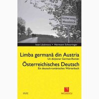 Dic?ionar german-român. Limba german? din Austria / Deutsch - Rumanisches Worterbuch. Osterreichisches Deutsch