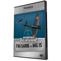 DVD Infruntarea: Dueluri aeriene - F86 Sabre vs MIG 15