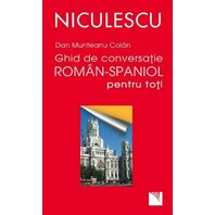 Ghid de conversatie român-spaniol pentru toti / A Romanian - Spanish Guide for Day-To-Day Conversation