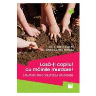 Lasa-ti copilul cu mainile murdare! Sanatate prin cresterea imunitatii