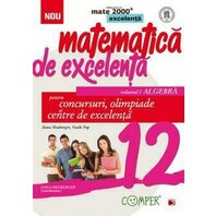 Matematica de excelenta - Clasa 12 Vol.1: Algebra. Pentru concursuri, olimpiade si Centre de excelenta