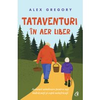 TATAVENTURI în aer liber. Aventuri uimitoare pentru tați îndrăzneți și copii neînfricați