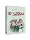 23 August. Adevarata istorie