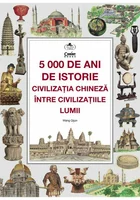 5000 de ani de istorie: civilizatia chineza intre civilizatiile lumii