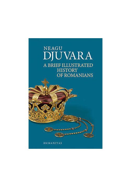 A brief illustrated history of romanians – Neagu Djuvara Humanitas