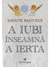 A iubi inseamna a ierta