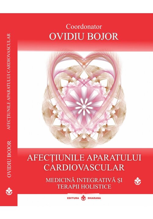Vezi detalii pentru Afectiunile aparatului cardiovascular. Medicina integrativa si terapii holistice. Coordonator Ovidiu Bojor