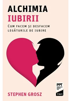 Alchimia iubirii. Cum facem si desfacem legaturile de iubire