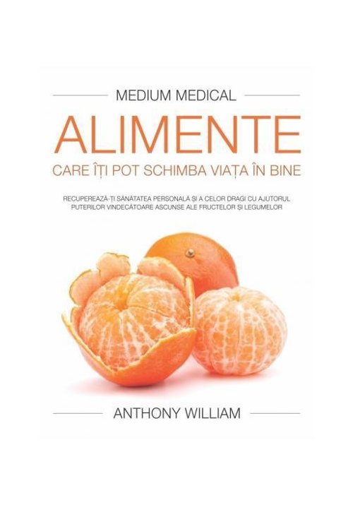 Vezi detalii pentru Alimente care iti pot schimba viata in bine - Anthony William - Medium Medical