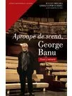 APROAPE DE SCENA, GEORGE BANU                                                                                                                                                                                                                   