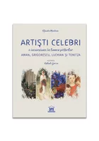 Artisti celebri. O incursiune in lumea pictorilor Aman, Grigorescu, Luchian si Tonitza
