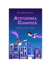 Atitudinea cuantica. Ilumineaza-ti campul energetic