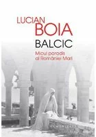 Balcic. Micul paradis al României Mari - Lucian Boia