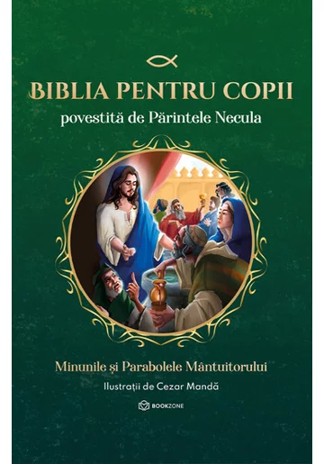 Biblia pentru copii povestita de Parintele Necula Vol. II. Minunile si Parabolele Mantuitorului