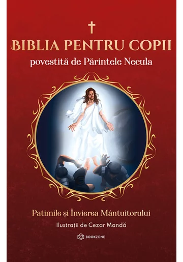 Biblia pentru copii povestita de Parintele Necula Vol. III. Patimile si Invierea Mantuitorului