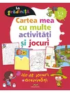 Cartea mea cu multe activitati si jocuri la gradinita 3-6 ani