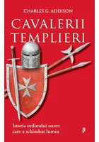 Cavalerii Templieri. Istoria ordinului secret care a schimbat lumea
