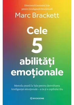 Cele 5 abilitati emotionale. Metoda creata la Yale pentru dezvoltarea inteligentei emotionale – a ta si a copilului tau