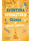 Chimia pe placul copiilor. Aventura cunoasterii vol. 2