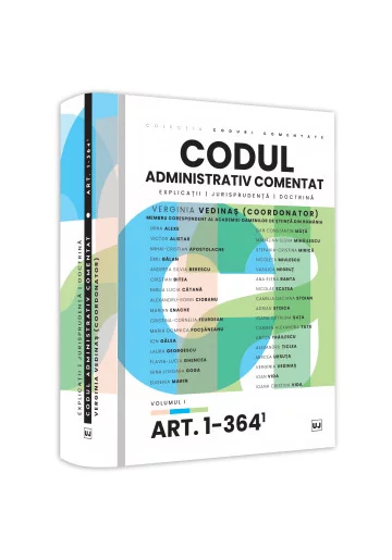 Codul administrativ comentat. Explicatii, jurisprudenta, doctrina. Volumul I – Art. 1-364