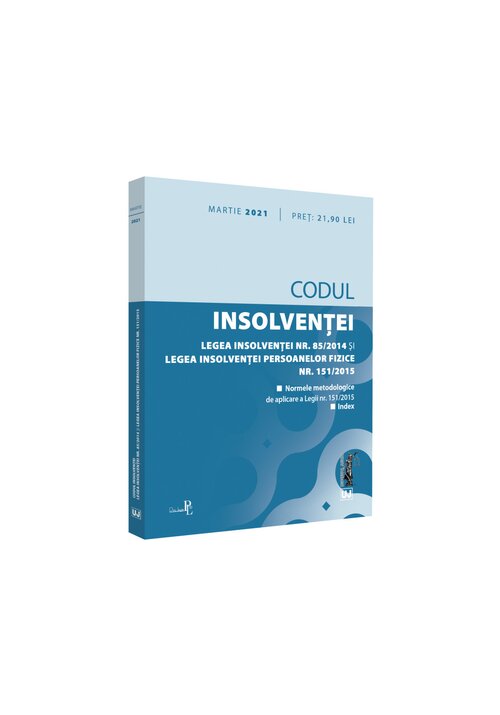 Codul insolventei. Legea insolventei nr. 85/2014 si Legea insolventei persoanelor fizice nr. 151/2015: martie 2021