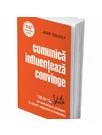 Comunica, Influenteaza, Convinge - Editia a II-a