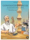 Constantin Brancusi si coloana din vazduh. Seria Motanul Oscar si genialii sai prieteni