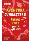 Corpul uman pentru copii isteti. Aventura cunoasterii vol. 3