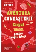 Corpul uman pentru copii isteti. Aventura cunoasterii vol. 3