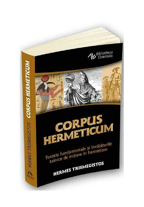 Corpus Hermeticum - Textele fundamentale si invataturile tainice de initiere in hermetism