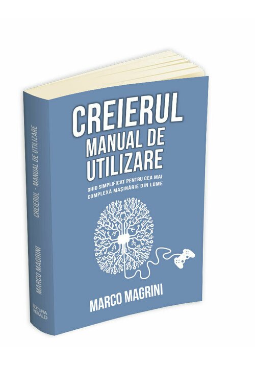 Creierul - Manual de utilizare: ghid simplificat pentru cea mai complexa masinarie din lume