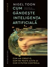 Cum gandeste inteligenta artificiala. Cum am creat-o, cum ne poate ajuta si cum o putem controla