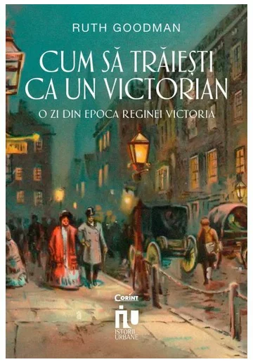 Cum sa traiesti ca un victorian. O zi din epoca reginei Victoria