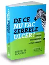 De ce nu fac zebrele ulcer?