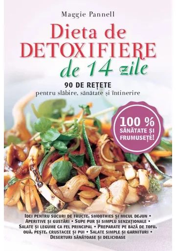 Dieta de detoxifiere de 14 zile. 90 de retete pentru slabire, sanatate si intretinere