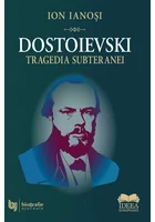 Dostoievski. Tragedia subteranei