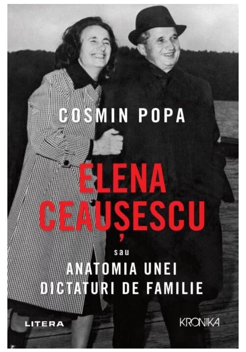 Elena Ceausescu sau Anatomia unei Dictaturi de Familie