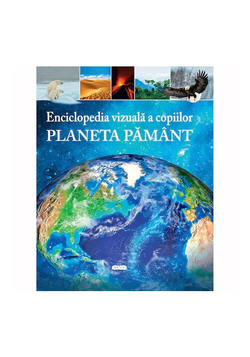 Enciclopedia vizuala a copiilor: Planeta Pamant