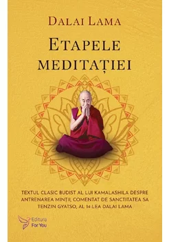 Etapele meditatiei. Textul clasic budist al lui Kamalashila despre antrenarea mintii, comentat de Sanctitatea Sa Tenzin Gyatso, al 14-lea Dalai Lama