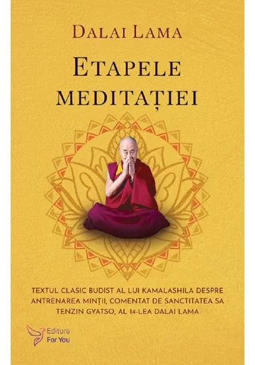 Etapele meditatiei. Textul clasic budist al lui Kamalashila despre antrenarea mintii, comentat de Sanctitatea Sa Tenzin Gyatso, al 14-lea Dalai Lama