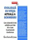 Evolueaza cu viteza actuala a schimbarii