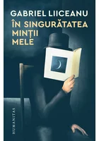 Gabriel Liiceanu, In singuratatea mintii mele