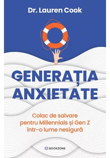 Generatia Anxietate. Colac de salavare pentru Millennials si Gen Z intr-o lume nesigura