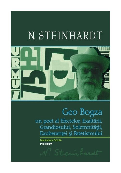 Geo Bogza. Un poet al Efectelor, Exaltarii, Grandiosului, Solemnitatii, Exuberantei si Patetismului librex.ro
