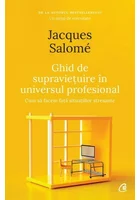Ghid de supravietuire in universul profesional
