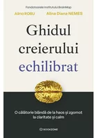Ghidul creierului echilibrat. O calatorie blanda de la haos si zgomot la claritate si calm