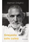 Greseala este calea - Damian Draghici