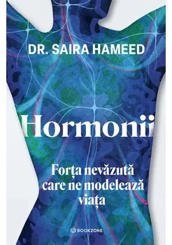 Hormonii. Forta nevazuta care ne modeleaza viata