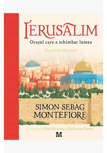 Ierusalim. Orasul care a schimbat lumea